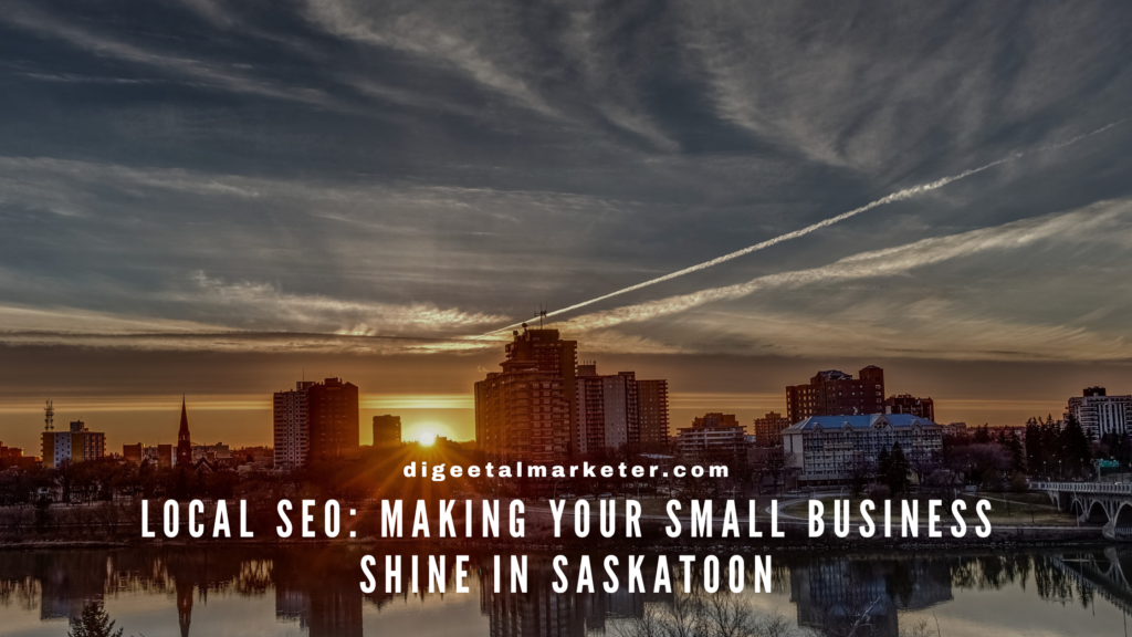 Local SEO: Making Your Small Business Shine in Saskatoon